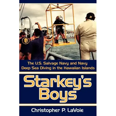 Starkey's Boys: The U.S. Salvage Navy and Navy Deep Sea Diving in the Hawaiian Islands