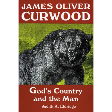 James Oliver Curwood: God's Country and the Man