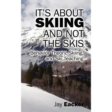 It's About Skiing and Not the Skis: Behavior Theory, Skiing, and Ski Teaching