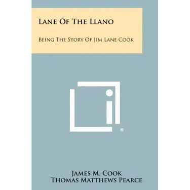Lane Of The Llano: Being The Story Of Jim Lane Cook