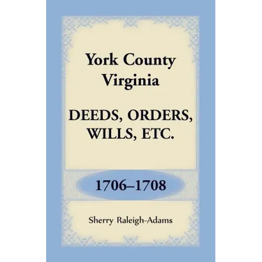 York County, Virginia Deeds, Orders, Wills, Etc., 1706-1708