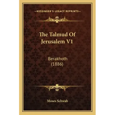 The Talmud Of Jerusalem V1: Berakhoth (1886)
