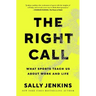 The Right Call: What Sports Teach Us about Work and Life