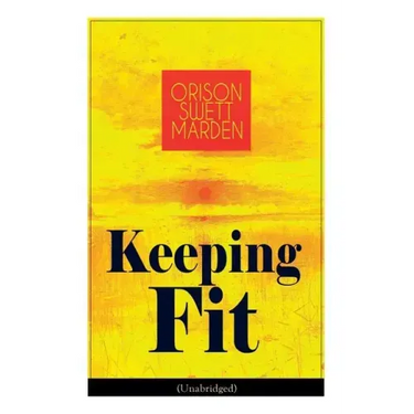 Keeping Fit (Unabridged): How to Maintain Perfect Balance of Mind and Body, Unimpaired Physical Vigor and Absolute Inner Harmony