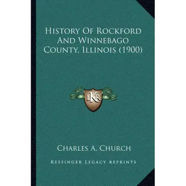 History Of Rockford And Winnebago County, Illinois (1900)