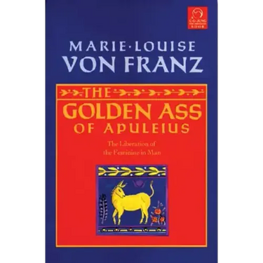 The Golden Ass of Apuleius: The Liberation of the Feminine in Man