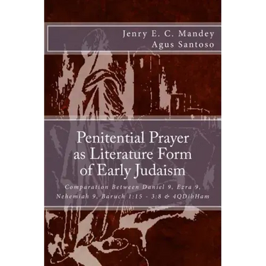 Penitential Prayer as Literature Form of Early Judaism: Comparation Between Daniel 9, Ezra 9, Nehemiah 9, Baruch 1:15 - 3:8 & 4QDibHam