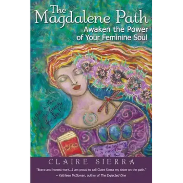 The Magdalene Path: Awaken the Power of Your Feminine Soul