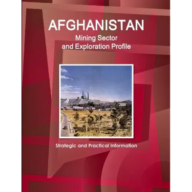 Afghanistan Mining Sector and Exploration Profile - Strategic and Practical Information