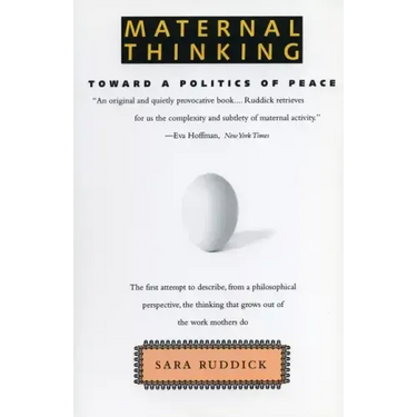 Maternal Thinking: Toward a Politics of Peace