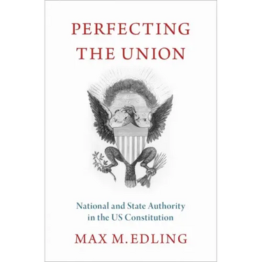 Perfecting the Union: National and State Authority in the Us Constitution