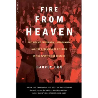 Fire from Heaven: The Rise of Pentecostal Spirituality and the Reshaping of Religion in the 21st Century