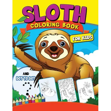 Sloth coloring Book for Kids: with Dot-to-Dot pictures Animal Coloring Book for Kids Ages 2-4,4-8