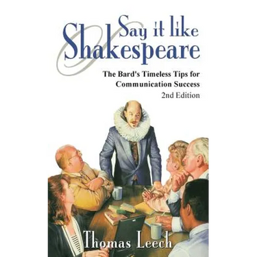Say It like Shakespeare: The Bard's Timeless Tips for Communication Success