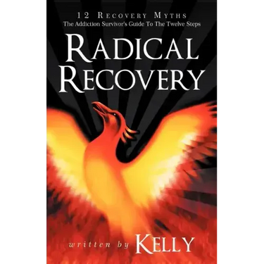 Radical Recovery: 12 Recovery Myths: The Addiction Survivor's Guide to the Twelve Steps