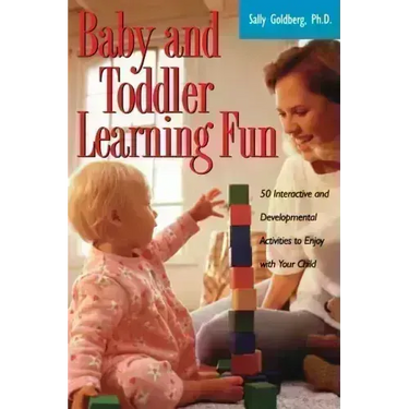 Baby and Toddler Learning Fun: 50 Interactive and Developmental Activities to Enjoy with Your Child