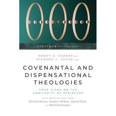 Covenantal and Dispensational Theologies: Four Views on the Continuity of Scripture
