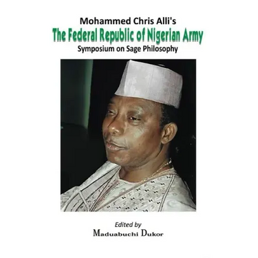 Mohammed Chris Alli's The Federal Republic of Nigerian Army: Symposium on Sage Philosophy