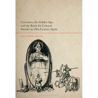 Cervantes, the Golden Age, and the Battle for Cultural Identity in 20th-Century Spain