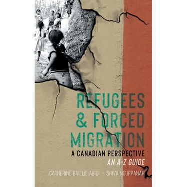 Refugees & Forced Migration: A Canadian Perspective: An A-Z Guide