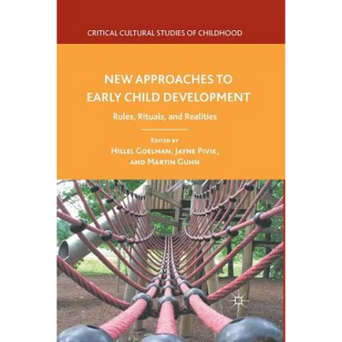 New Approaches to Early Child Development: Rules, Rituals, and Realities