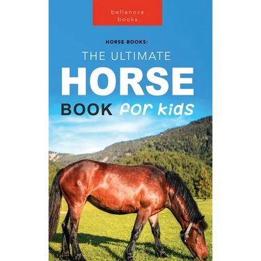 Horses: The Ultimate Horse Book for Kids:100+ Amazing Horse & Pony Facts, Photos, Quiz & More