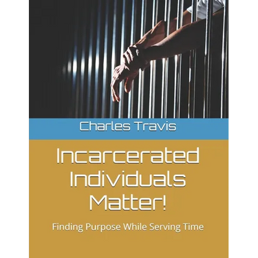 Incarcerated Individuals Matter!: Finding Purpose While Serving Time