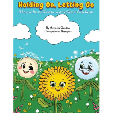 Holding On, Letting Go: A Story of Ella the Dandelion and the Gifts of Puffy Seeds