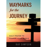 Waymarks for the Journey: Daily Prayer to Change Your World