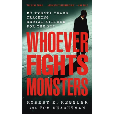 Whoever Fights Monsters: My Twenty Years Tracking Serial Killers for the FBI