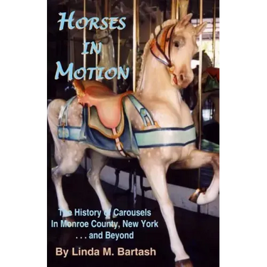 Horses in Motion: The History of Carousels in Monroe County, New York... and Beyond