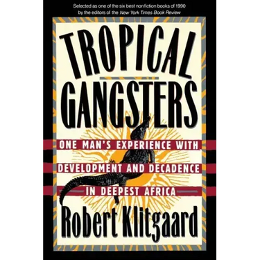 Tropical Gangsters: One Man's Experience with Development and Decadence in Deepest Africa