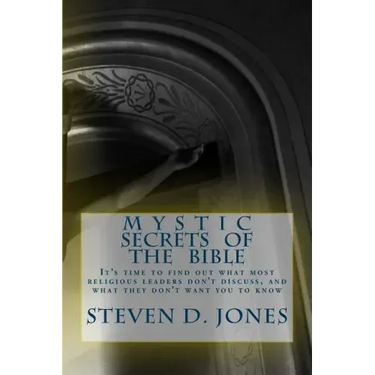 Mystic Secrets Of The Bible: It's time to find out what most religious leaders don't discuss, and what they don't want you to know