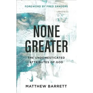 None Greater: The Undomesticated Attributes of God