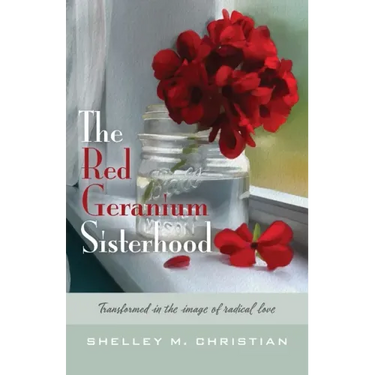 The Red Geranium Sisterhood: Transformed in the image of radical love
