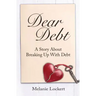 Dear Debt: A Story About Breaking Up With Debt