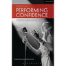 Secrets of Performing Confidence - Second Edition: For Musicians, Singers, Actors and Dancers