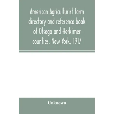 American agriculturist farm directory and reference book of Otsego and Herkimer counties, New York, 1917; a rural directory and reference book includi