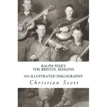 Ralph Peer's The Bristol Sessions An Illustrated Discography