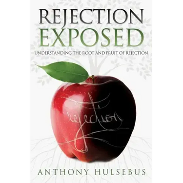 Rejection Exposed: Understand the Root and Fruit of Rejection