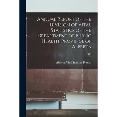 Annual Report of the Division of Vital Statistics of the Department of Public Health, Province of Alberta; 1946