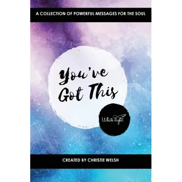 You've Got This: A Collection of Powerful Messages for the Soul