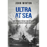 Ultra at Sea: How Breaking the Nazi Code Affected Allied Naval Strategy During World War II