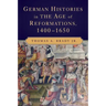 German Histories in the Age of Reformations, 1400-1650