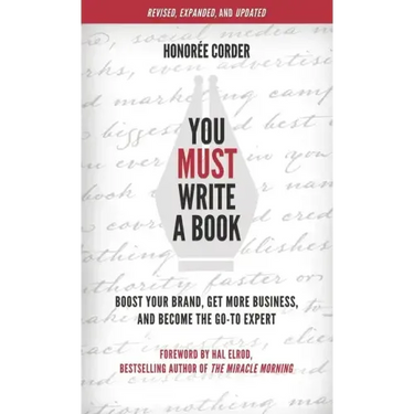 You Must Write a Book: Boost Your Brand, Get More Business, and Become the Go-To Expert