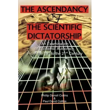 The Ascendancy of the Scientific Dictatorship: An Examination of Epistemic Autocracy, From the 19th to the 21st Century