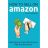 How To Sell On Amazon: Make Money Online With Amazon FBA And More Ideas