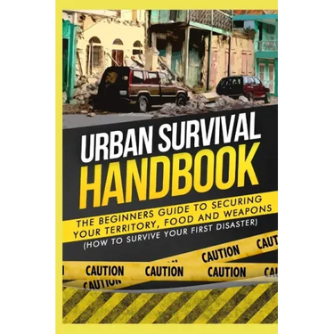 Urban Survival Handbook: The Beginners Guide to Securing your Territory, Food and Weapons
