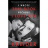 I Wrote This Book Because I Love You: Essays