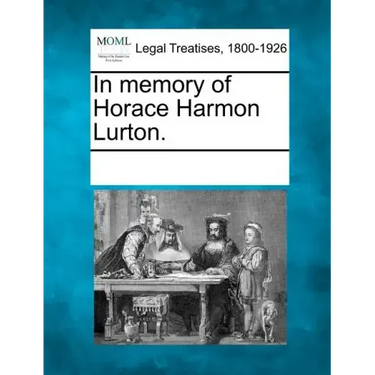 In Memory of Horace Harmon Lurton.